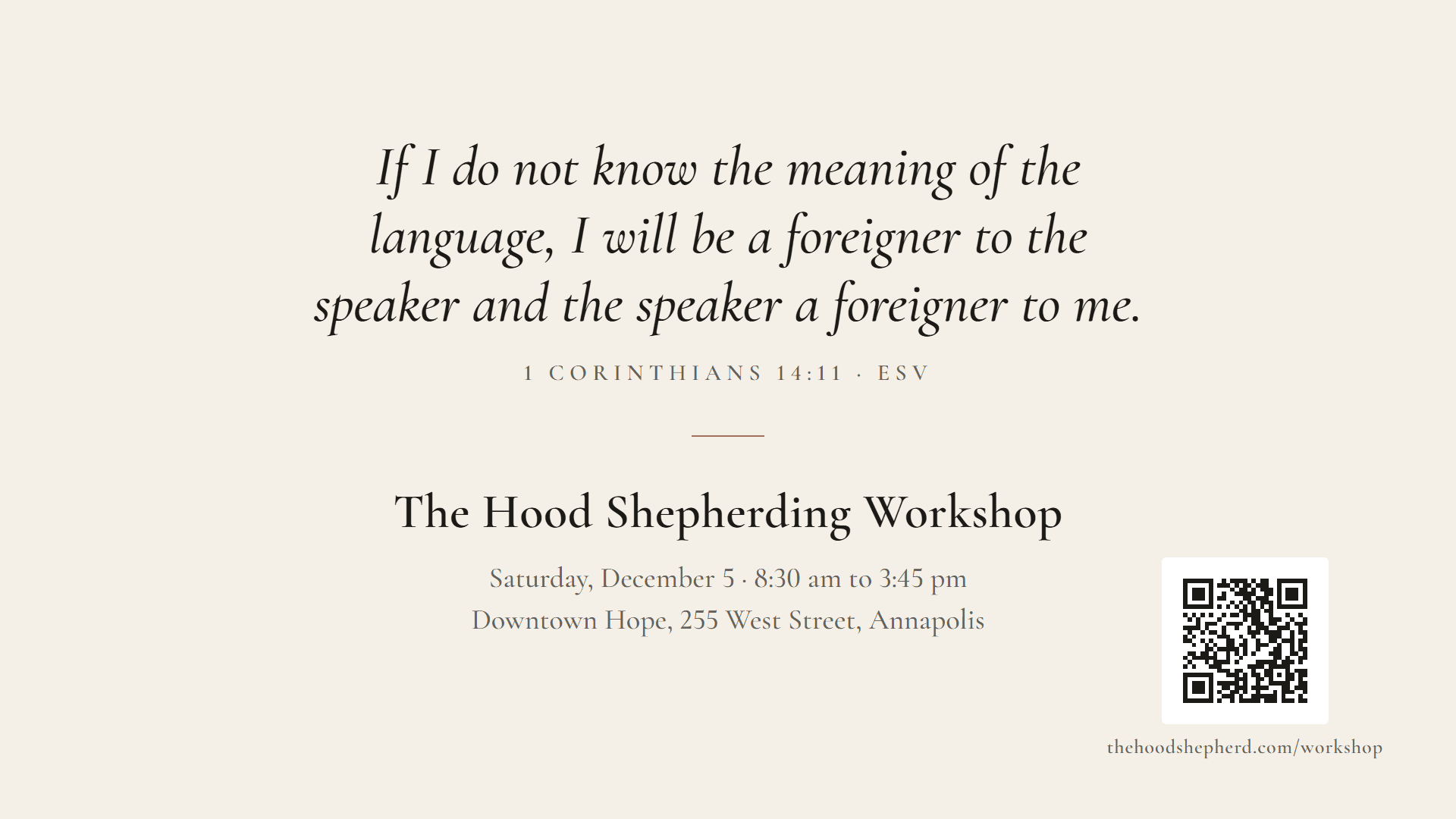 Light slide: If I do not know the meaning of the language, I will be a foreigner to the speaker and the speaker a foreigner to me. 1 Corinthians 14:11. The Hood Shepherding Workshop, Saturday, December 5, Downtown Hope, Annapolis, with a QR code.